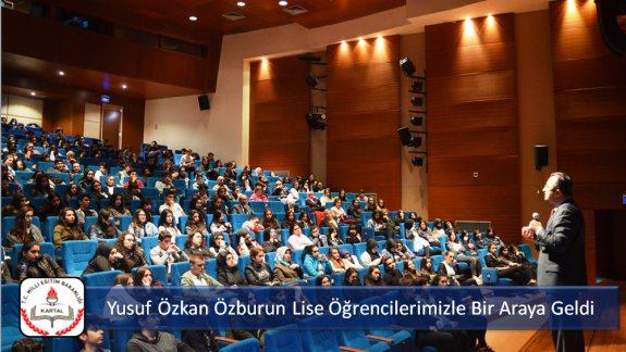 Yusuf Özkan Özburun Lise Öğrencilerimizle Bir Araya Geldi