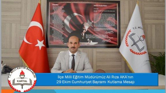 İlçe Milli Eğitim Müdürümüz Ali Rıza Akanın 29 Ekim Cumhuriyet Bayramı Mesajı