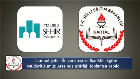 İstanbul Şehir Üniversitesi ve İlçe Milli Eğitim Müdürlüğümüz Arasında İşbirliği Toplantısı Yapıldı