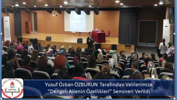 Yusuf Özkan ÖZBURUN Tarafından Velilerimize Dengeli Ailenin Özellikleri Semineri Verildi
