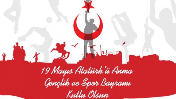 İlçe Milli Eğitim Müdürümüzün 19 Mayıs Atatürkü Anma,  Gençlik ve Spor Bayramı Mesajı
